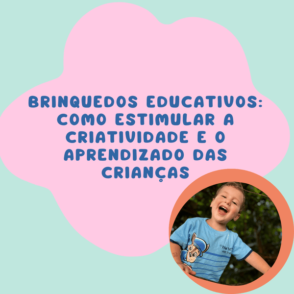 Brinquedos Educativos: Como Estimular a Criatividade e o Aprendizado das Crianças